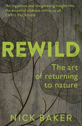ReWild: The Art of Returning to Nature by Nick Baker (paperback)