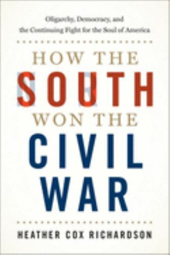 How the South Won the Civil War: Oligarchy, Democracy, and the Continuing Fight