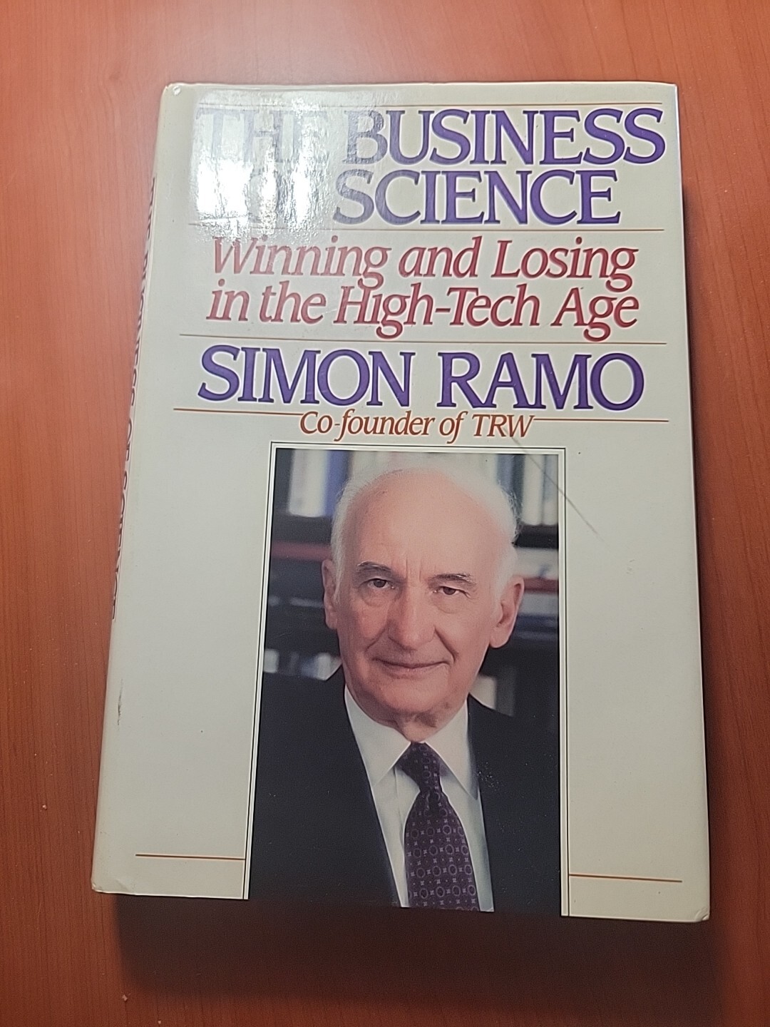 THE BUSINESS OF SCIENCE: WINNING AND LOSING IN THE By Simon Ramo – Hardcover