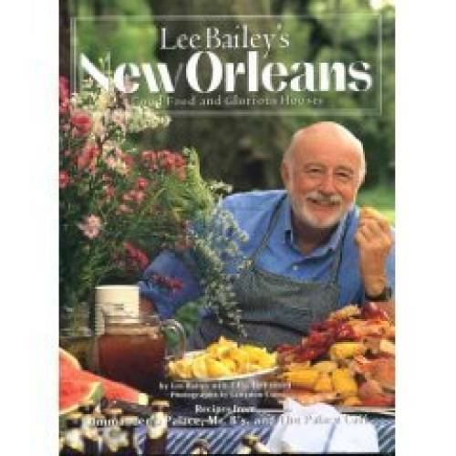 Lee Bailey’s New Orleans: Good Food And Glorious Houses – Hardcover – GOOD