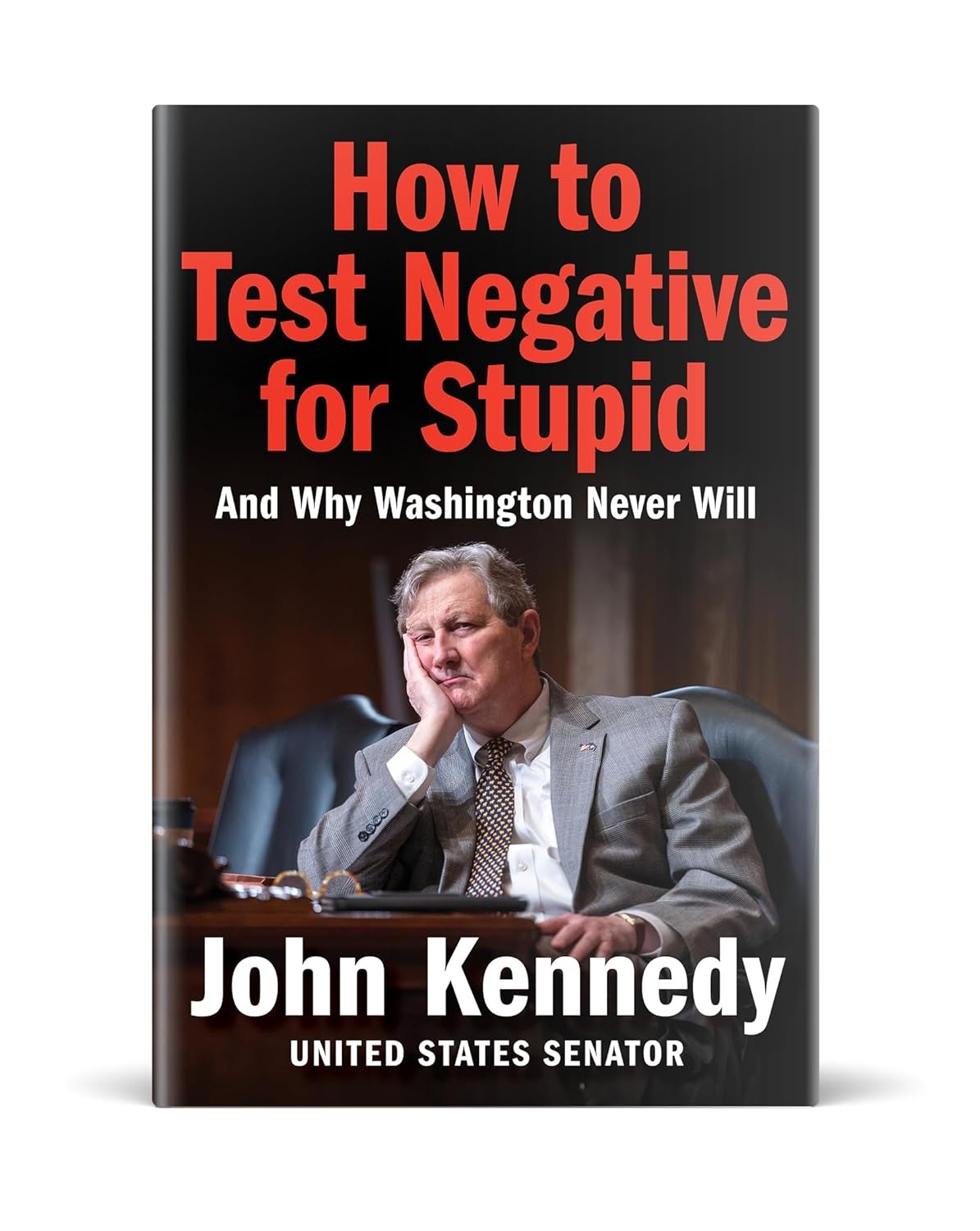 How to Test Negative for Stupid and Why Washington politics Never Will KennedyHB