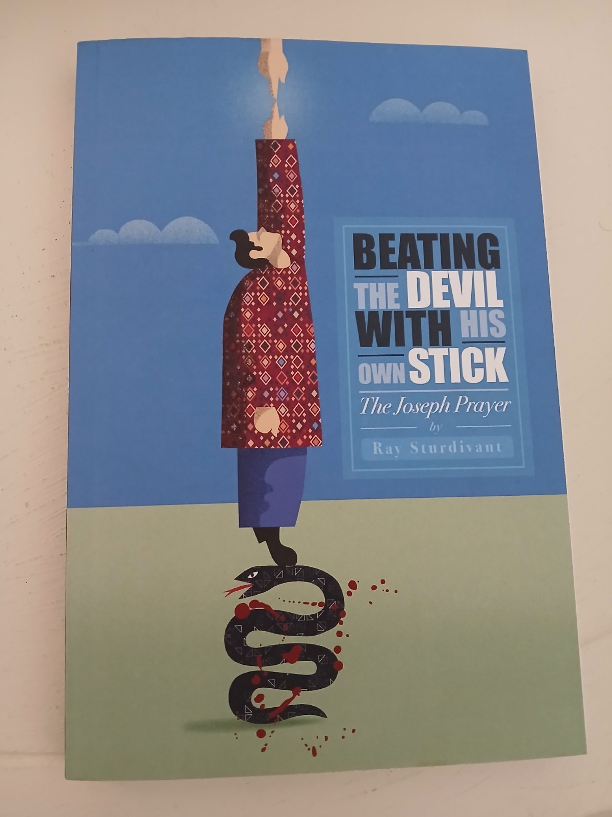 Beating the Devil with His Own Stick : The Joseph Prayer by Ray Sturdivant…