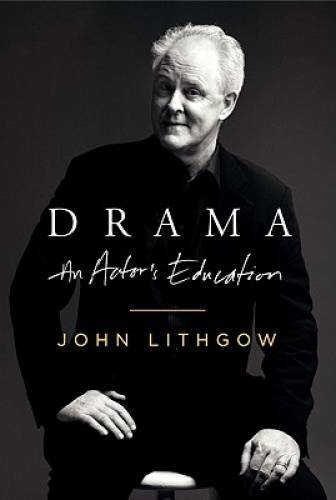 Drama: An Actor’s Education – Hardcover By Lithgow, John – GOOD