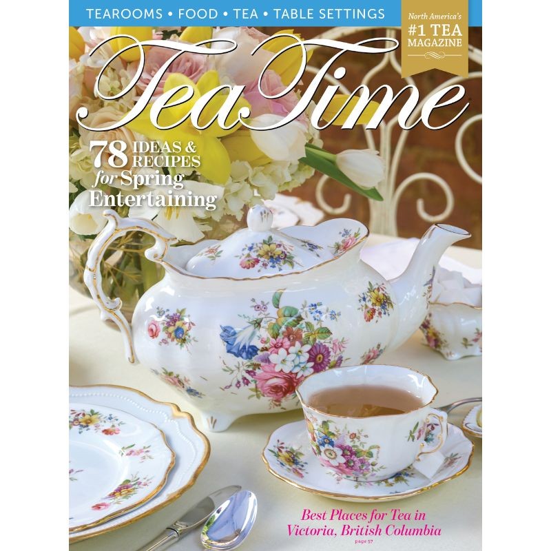 Tea Time Magazine March April 2026 Spring Entertaining Recipes Victoria BC Tea