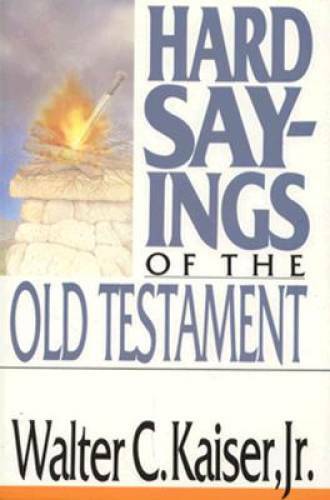 Hard Sayings of the Old Testament – Paperback By Walter C. Kaiser, Jr. – GOOD
