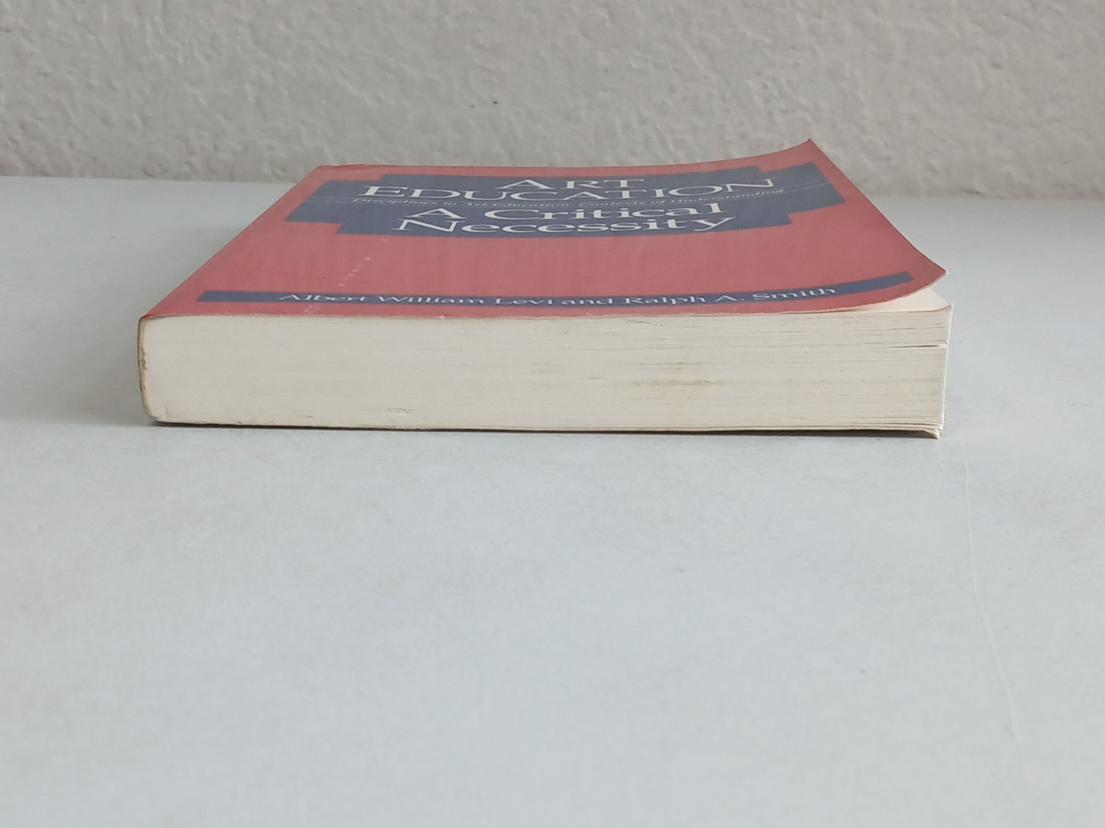 Levi & Smith ART EDUCATION: A CRITICAL NECESSITY Univ of Illinois Press 1991