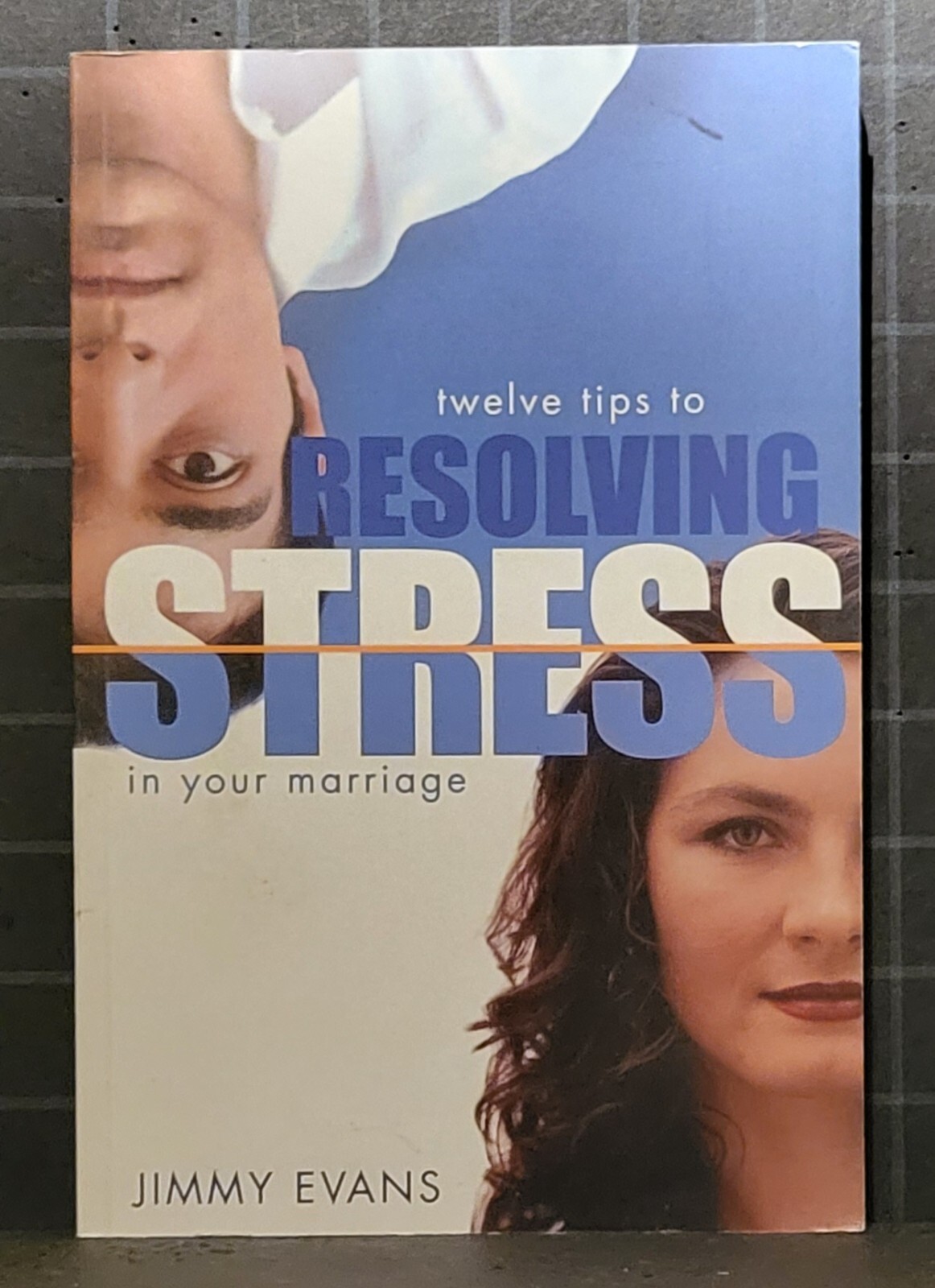 12 Tips To Resolving Stress in Your Marriage : by Jimmy Evans 2004 PB 2879