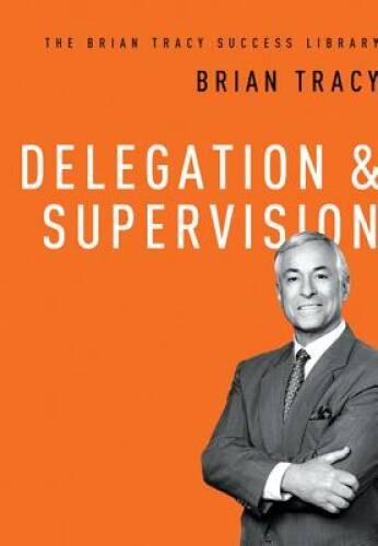 Delegation & Supervision (The Brian Tracy Success Library) – VERY GOOD