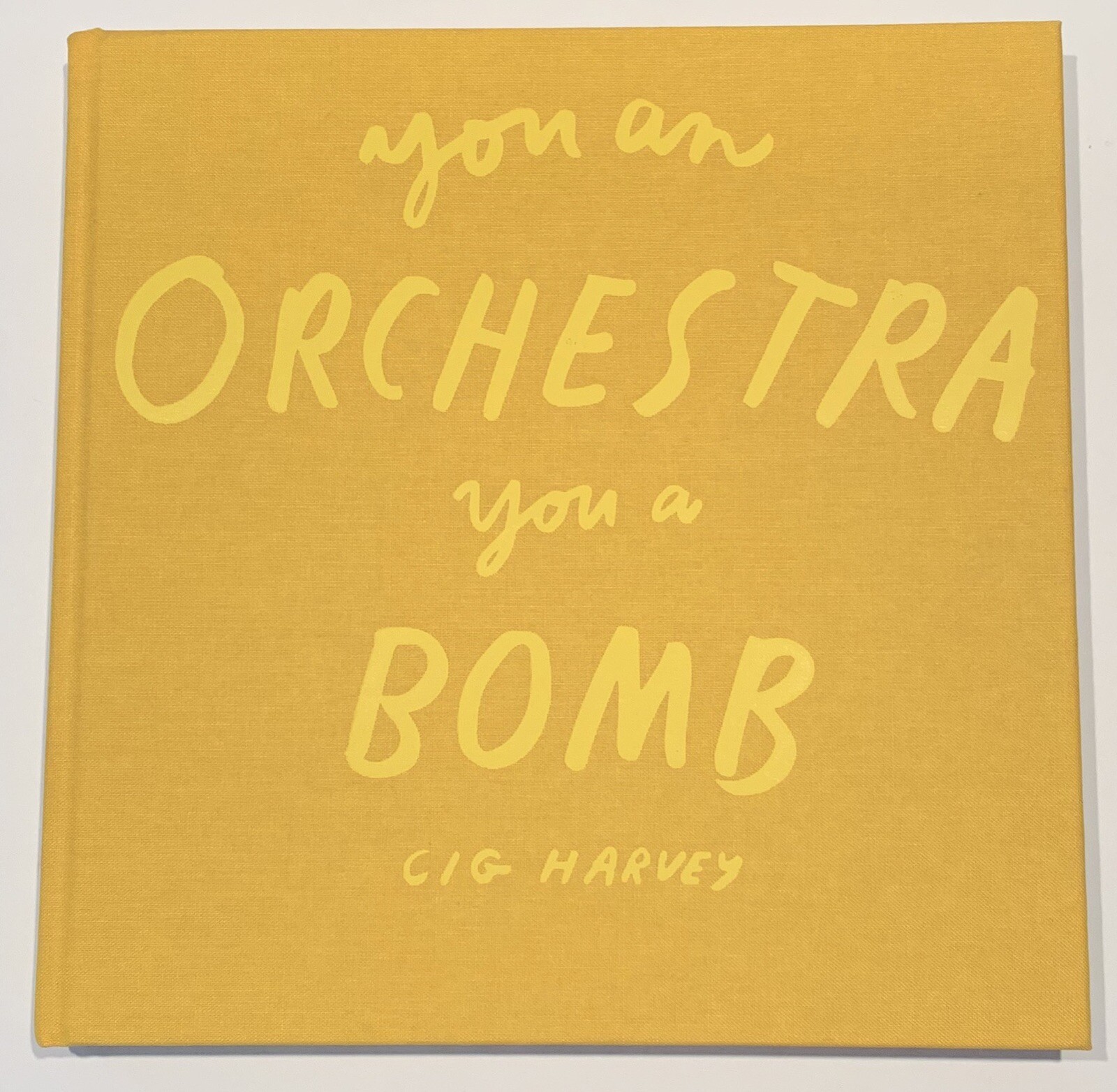 **SIGNED** YOU AN ORCHESTRA YOU A BOMB By Cig Harvey -Brand New, Hardcover
