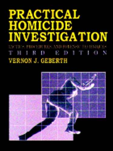 Practical Homicide Investigation: Tactics, Procedures, and Forensic Techniques,