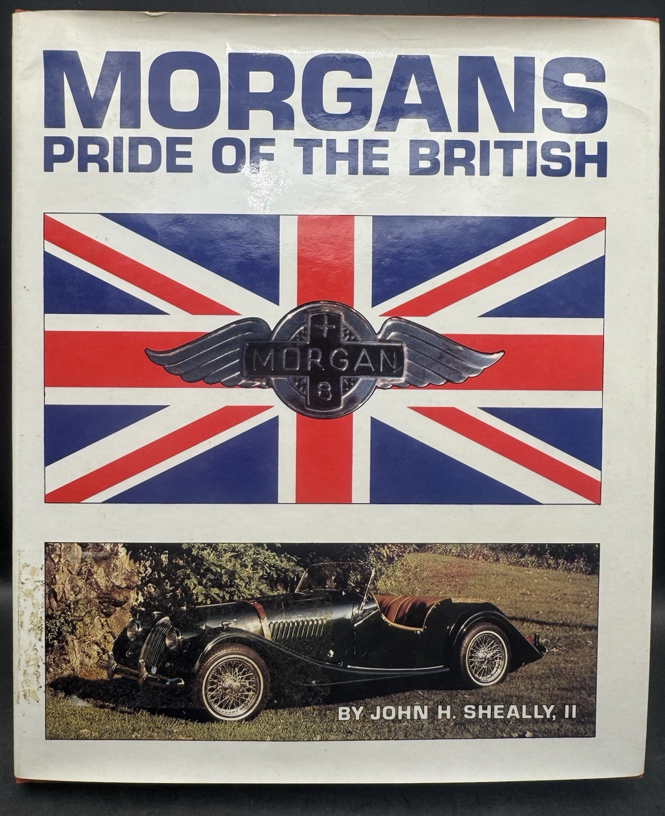 Morgans: Pride of the British – John H. Sheally II –1982 1st Ed HC/DJ –198 Pages