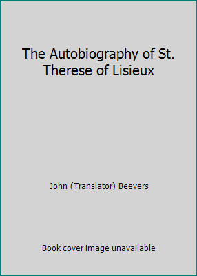 The Autobiography of St. Therese of Lisieux by John (Translator) Beevers