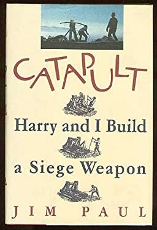 Catapult : Harry and I Build a Siege Weapon Hardcover Jim Paul