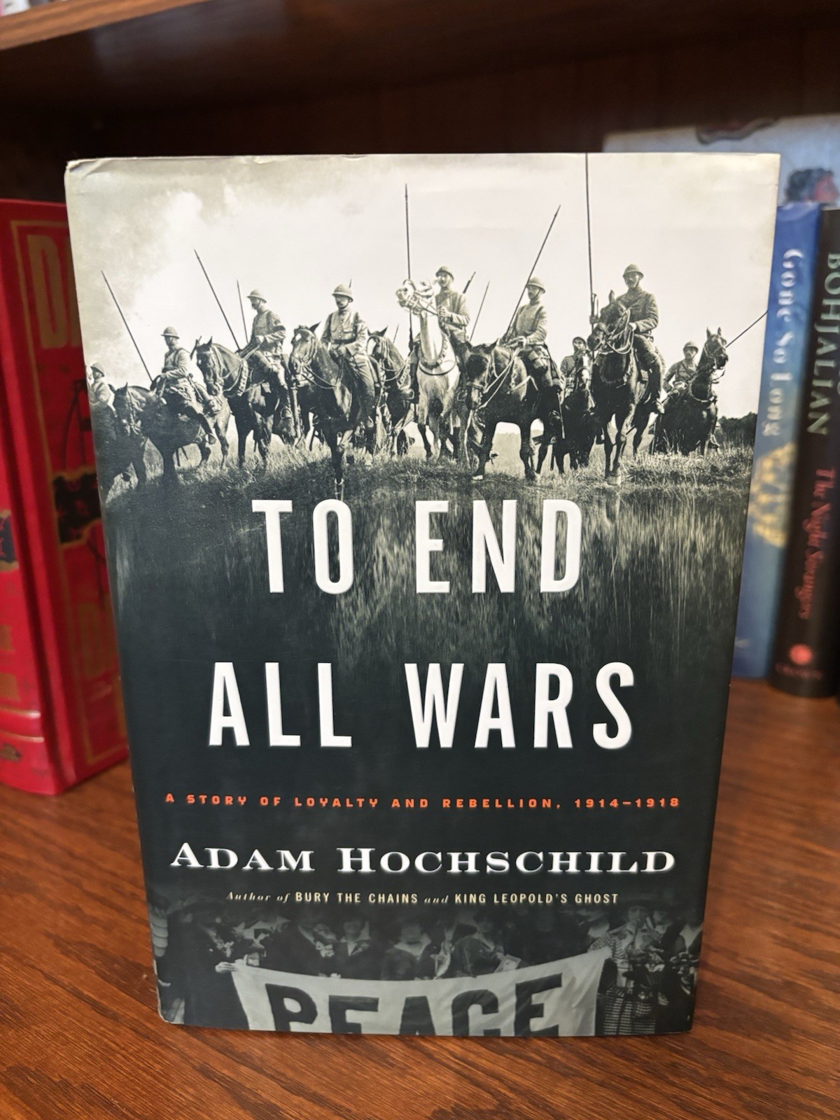 To End All Wars. Adam Hochschild. 1st HC Ptg. Houghton 2011. Near Fine Minus