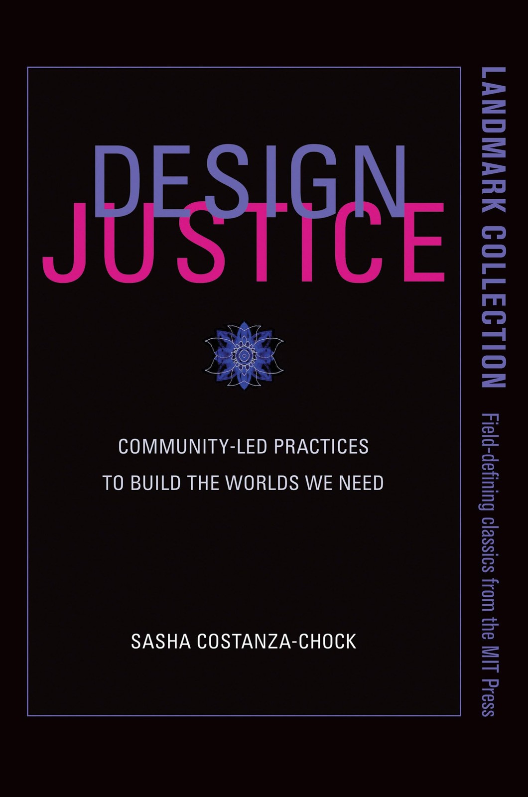 Design Justice: Community-Led Practices to Build the Worlds We Need (Information