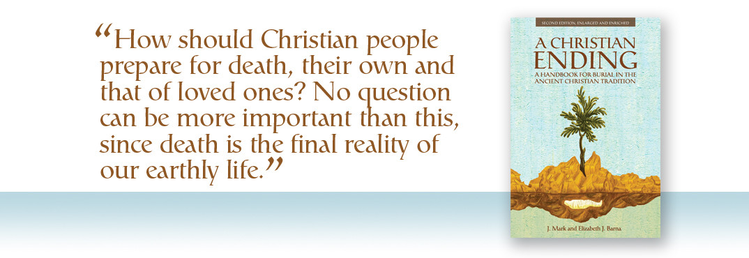 A Christian Ending: A Handbook for Burial in the Ancient Christian Tradition 2nd