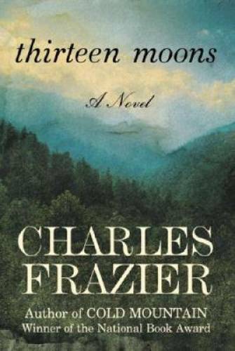 Thirteen Moons: A Novel – Hardcover By Frazier, Charles – GOOD