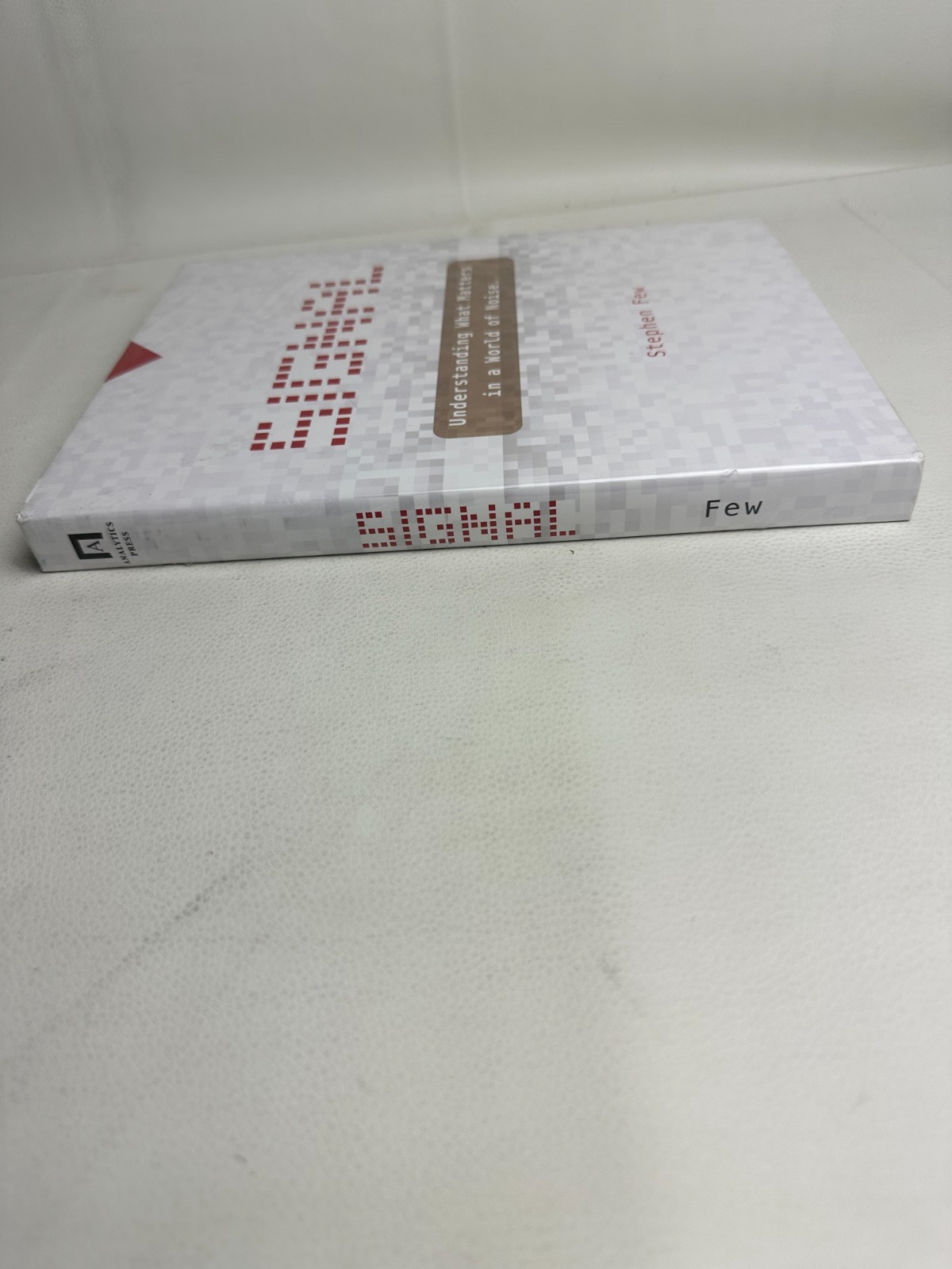 Signal: Understanding What Matters in a World of Noise Stephen Few HC SEALED