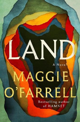 Land: A Novel by Maggie O’Farrell [Hardback]