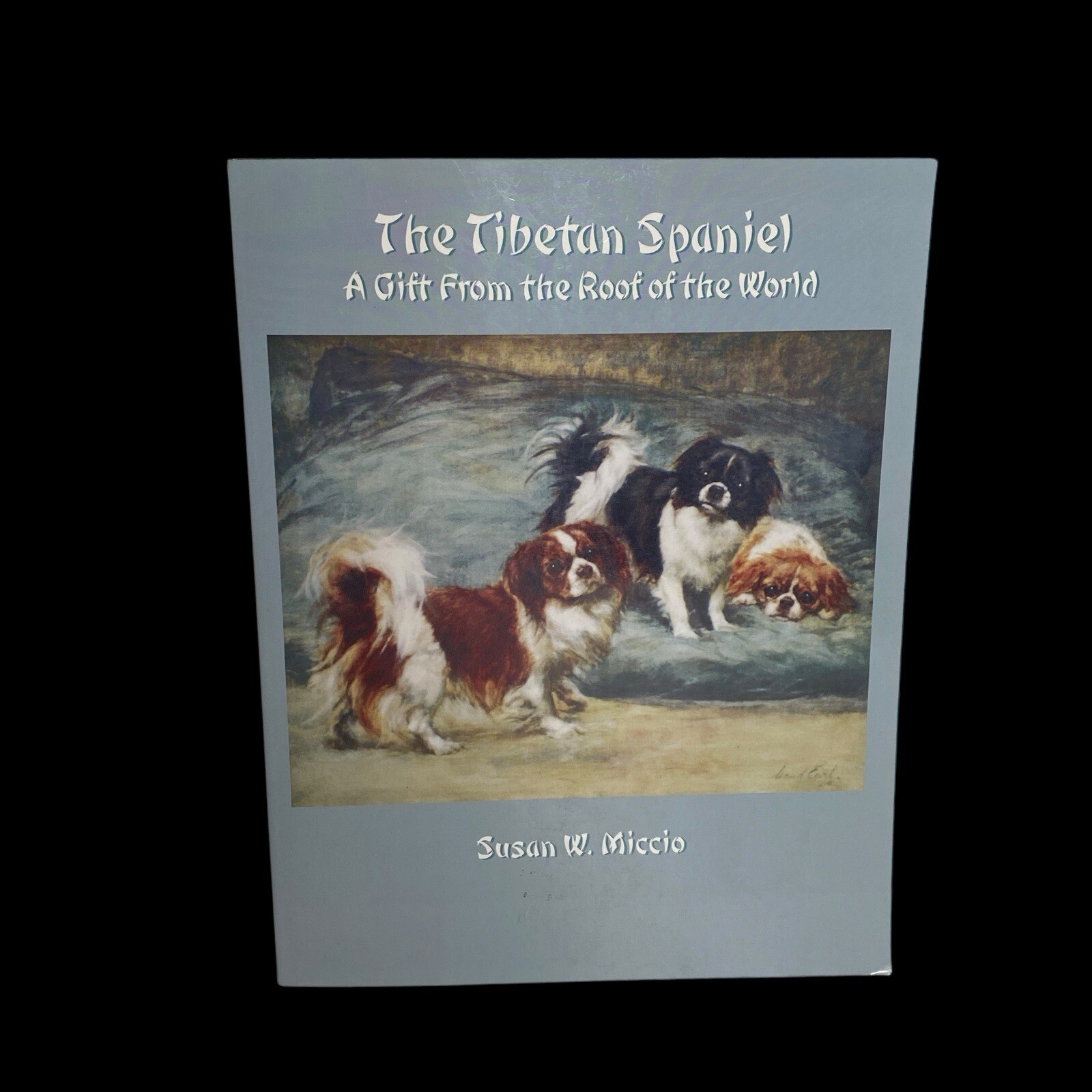 The Tibetan Spaniel: A Gift From The Roof Of The World Susan Miccio 254 pages