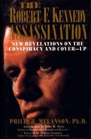 The Robert F. Kennedy Assassination: New Revelations on the Conspiracy and Cover