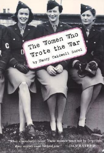 The Women Who Wrote the War by Nancy Caldwell Sorel; Arcade Publishing