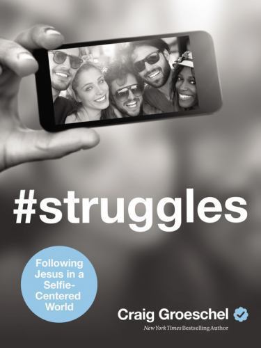 #Struggles: Following Jesus in a Selfie-Center- Groeschel, 0310348862, hardcover