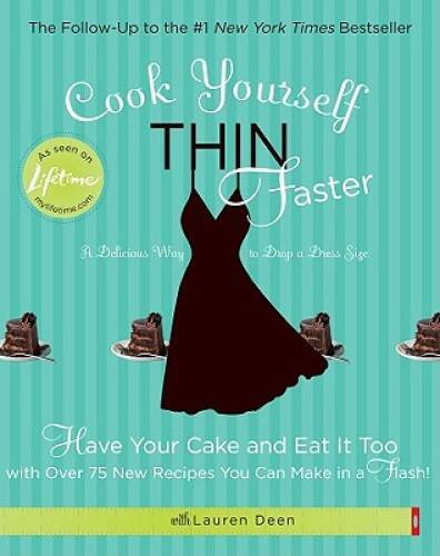 Cook Yourself Thin Faster: Have Your Cake and Eat It Too with Over 75 New – GOOD