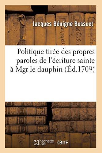 Politique tiree des propres paroles de l’ecriture sainte a Mgr le dauphin (Ed-,