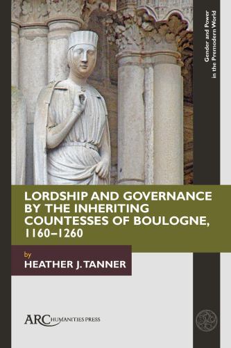 Lordship and Governance by the Inheriting Countesses of Boulogne, 1160–1260 (Gen