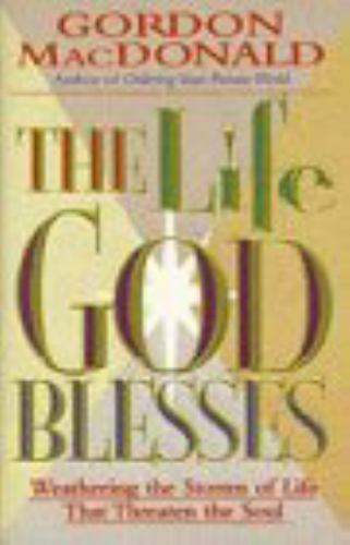 The Life God Blesses: Weathering the St- 0840791550, hardcover, Gordon MacDonald