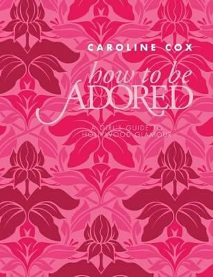 How to Be Adored by Cox, Caroline