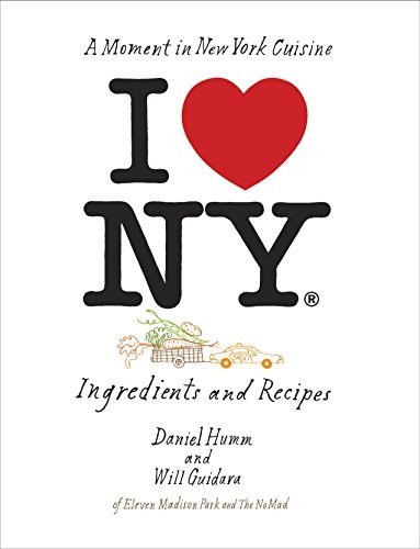 I LOVE NEW YORK: INGREDIENTS AND RECIPES By Daniel Humm & Will Guidara BRAND NEW