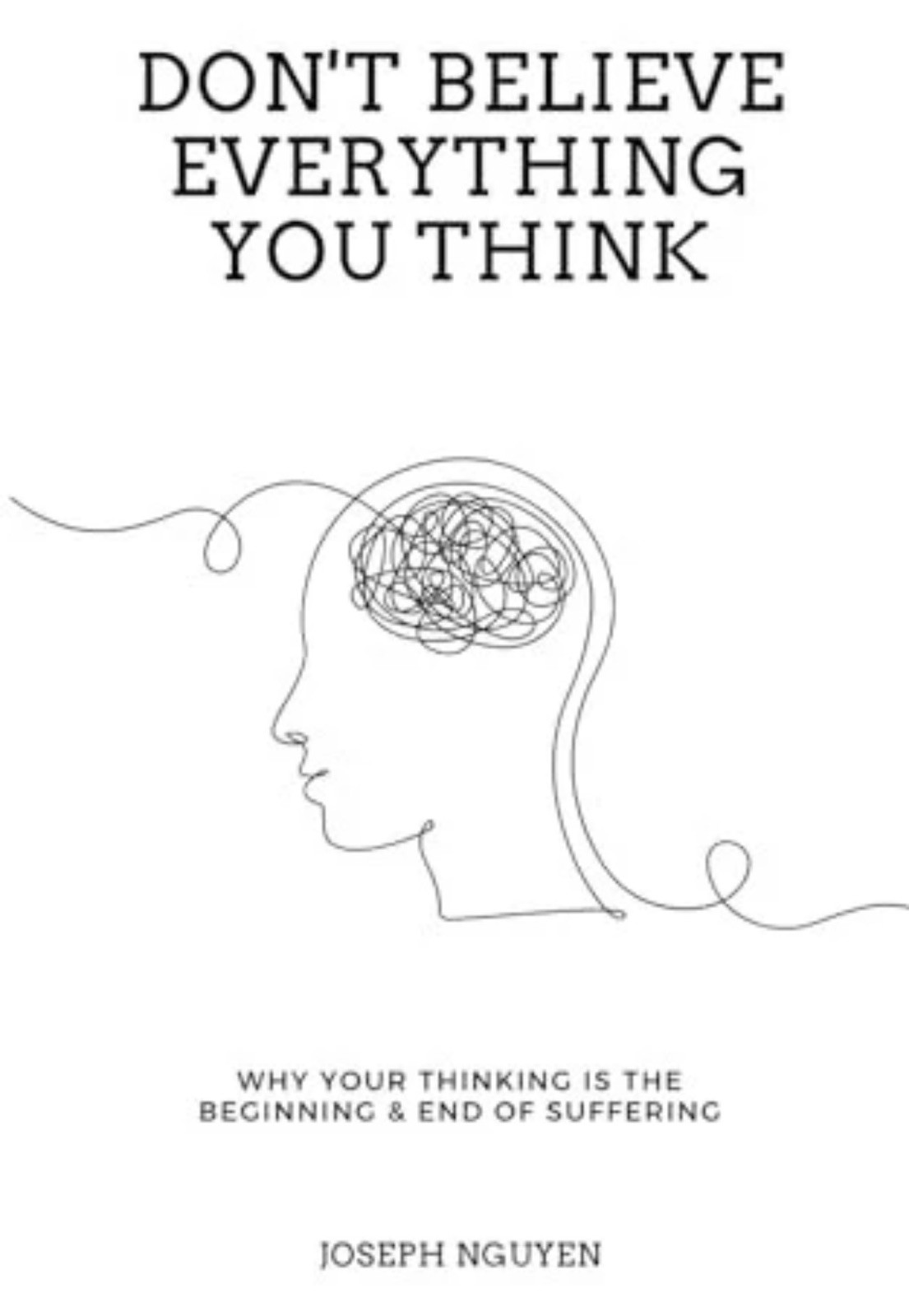 Don’t Believe Everything You Think: Why Your Thinking Is Th… by Nguyen, Joseph