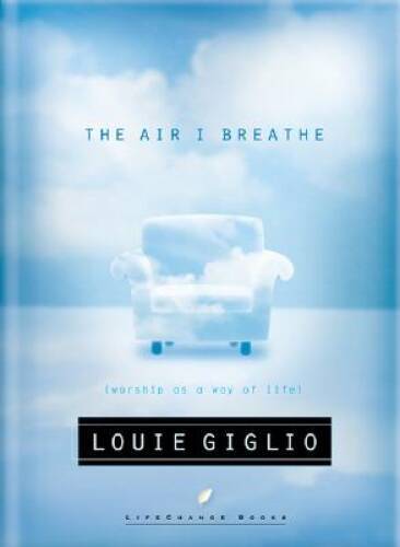 The Air I Breathe: Worship As a Way of Life – Hardcover By Giglio, Louie – GOOD