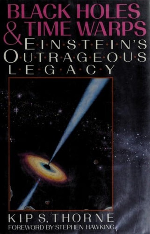 Black Holes and Time Warps : Einstein’s Outrageous Legacy Kip S.