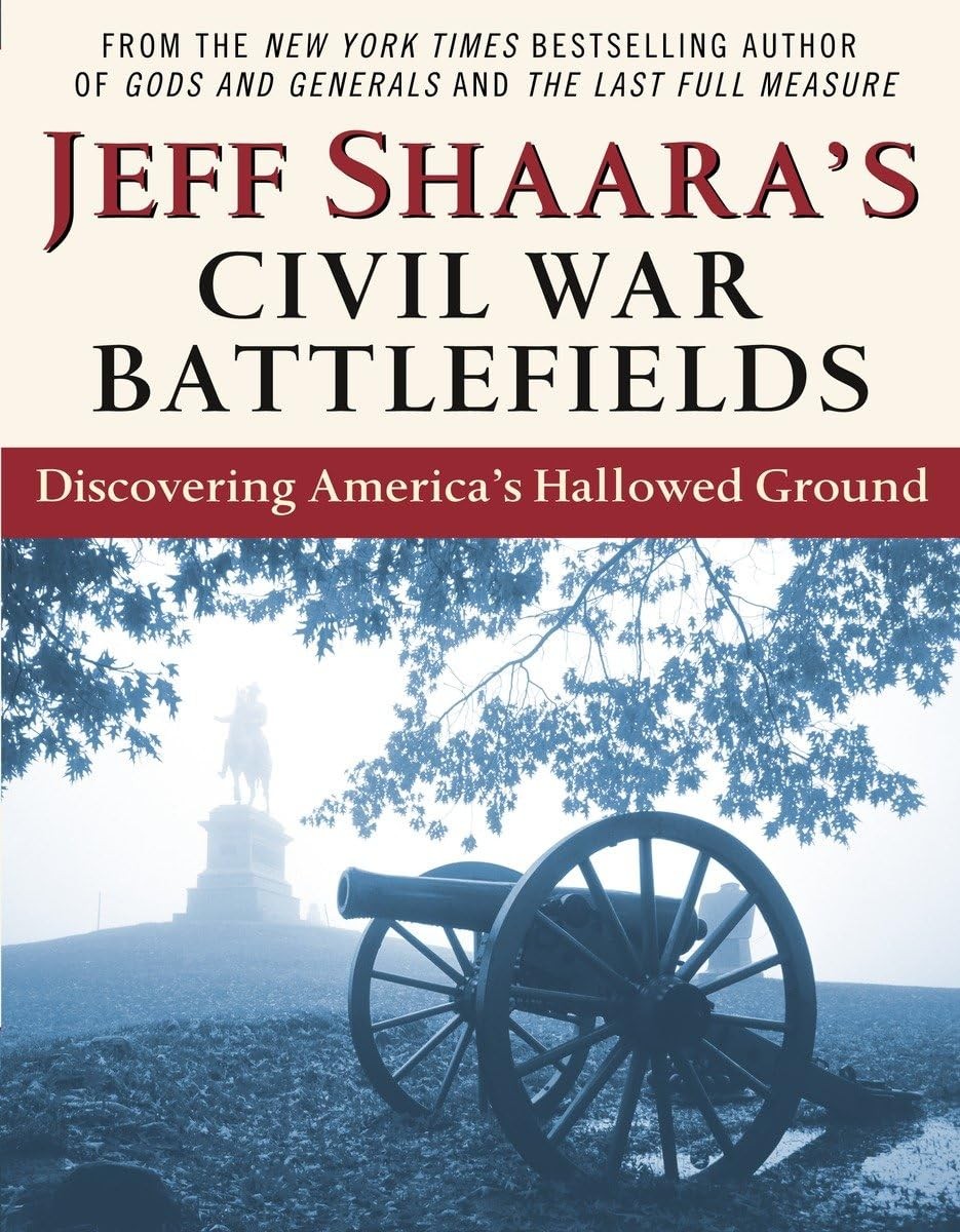 Jeff Shaara’s Civil War Battlefields: Discovering America’s Hallowed Ground