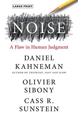 Noise: A Flaw in Human Judgment by Kahneman, Daniel, Sibony, Olivier, Sunstein,