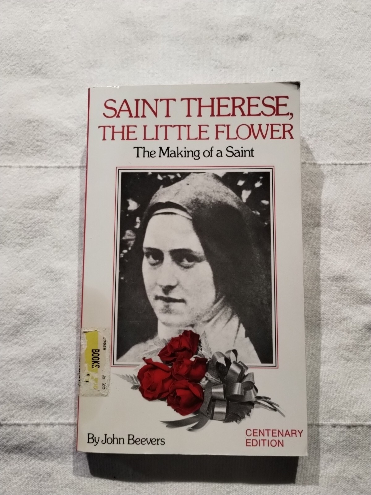 Saint Therese, the Little Flower : The Making of a Saint by John Beevers
