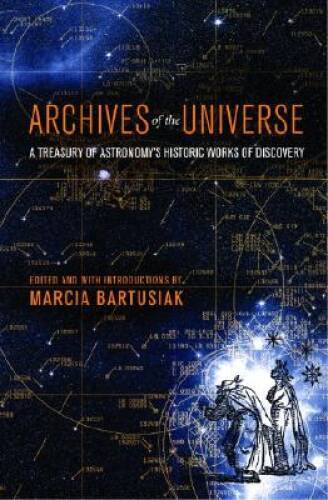 Archives of the Universe: A Treasury of Astronomys Historic Works of Di – GOOD