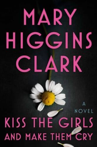 Kiss the Girls and Make Them Cry – Hardcover By Clark, Mary Higgins – GOOD
