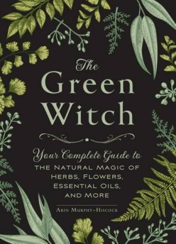 The Green Witch: Your Complete Guide to the Natural Magic of Herbs, Flowe – GOOD