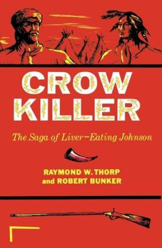 Crow Killer: The Saga of Liver-Eating Johnson (Midland Book) – Paperback – GOOD