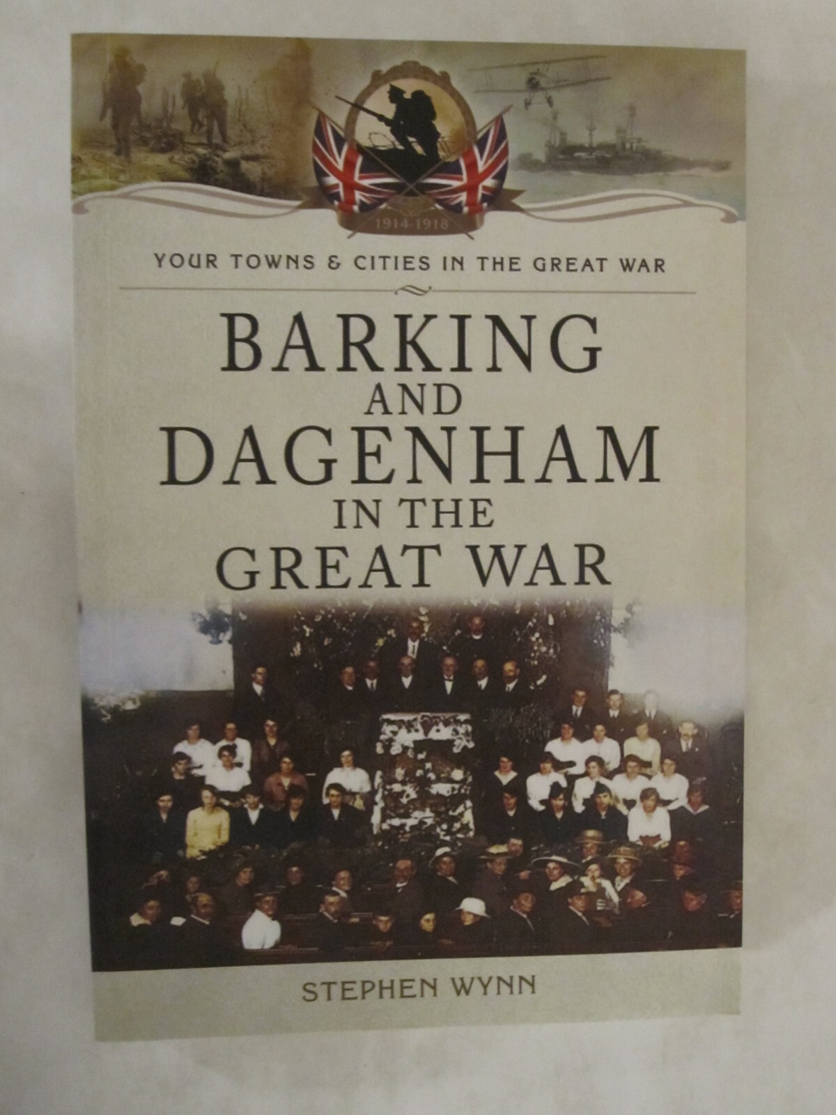 Your Towns and Cities in the Great War Ser.: Barking and Dagenham in the…