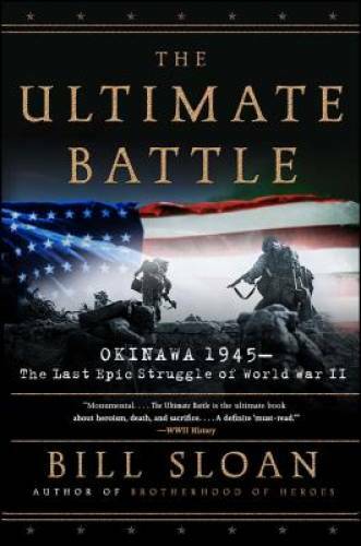 The Ultimate Battle: Okinawa 1945–The Last Epic Struggle of World War II – GOOD