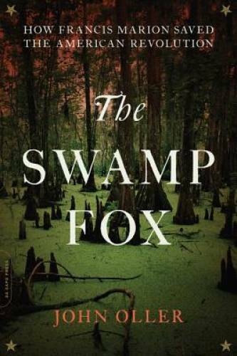 The Swamp Fox: How Francis Marion Saved the American Revolution – GOOD