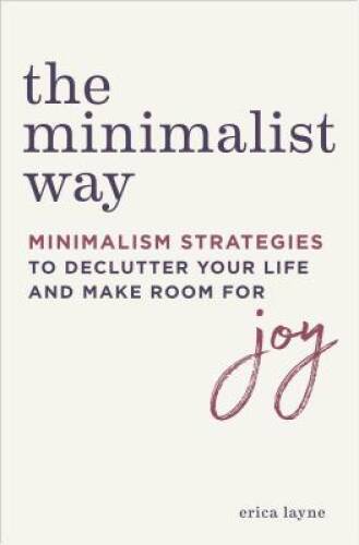 The Minimalist Way: Minimalism Strategies to Declutter Your Life and – VERY GOOD