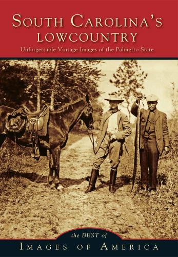 South Carolina’s Lowcountry Unforgettable Vintage Images of the Palmetto State,