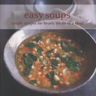 Easy Soups: Simple Recipes for Hearty Meals in a Bowl. by Ryland Peters & Small
