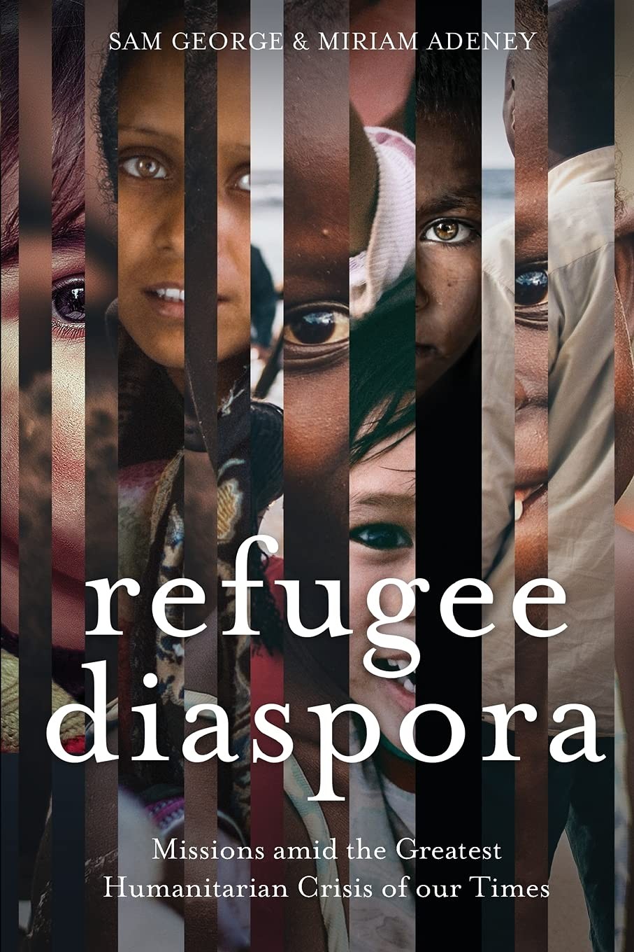Refugee Diaspora: Missions Amid the Greatest Humanitarian Crisis of the Worl…